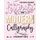 Teach Yourself Calligraphy - Lettering and Modern Calligraphy: a Beginner's Guide: Lettering and design plus 3D practice...
