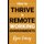 How To Thrive In Remote Working Environments - Make Remote Work All It Should Be (Paperback): Joey Feith