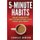 5-Minute Habits - Your guide to forming positive, long-lasting habits for powerful success in business and relationships...