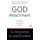 God Attachment - Why You Believe, Act, and Feel the Way You Do About God (Paperback): Tim Clinton, Joshua Straub