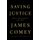 Saving Justice - Truth, Transparency, and Trust (Hardcover): James Comey