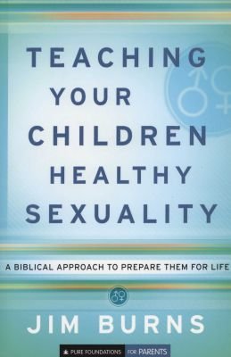 Teaching Your Children Healthy Sexuality â A Biblical Approach to Prepare Them for Life Image