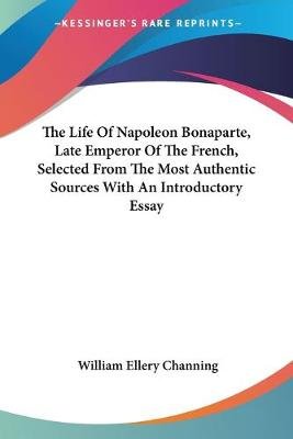 High School Narrative Essay The Life Of Napoleon Bonaparte Late Emperor Of The French Selected From The Most The Yellow Wallpaper Character Analysis Essay also High School Admission Essay Examples The Life Of Napoleon Bonaparte Late Emperor Of The French Selected Buy Essays Papers