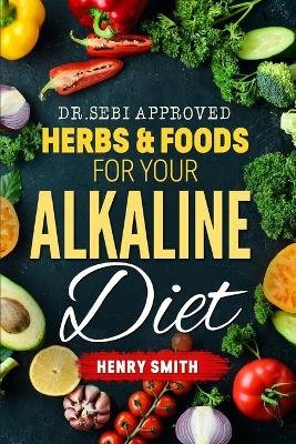 Dr.Sebi Approved Herbs & Foods for Your Alkaline Diet Image