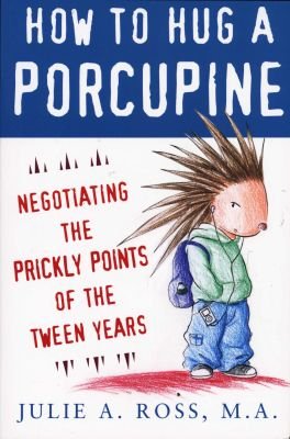 How to Hug a Porcupine: Negotiating the Prickly Points of the Tween Years Image