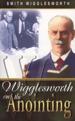 Wigglesworth on the Anointing Image