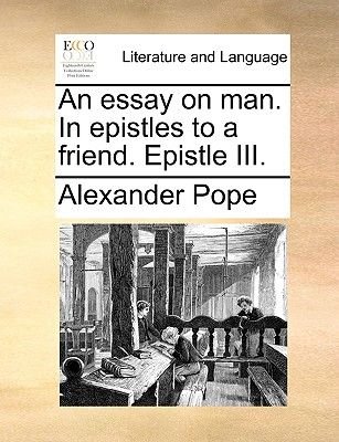An Essay On Man In Epistles To A Friend Epistle Iii Paperback An Essay On Man In Epistles To A Friend Epistle Iii Paperback