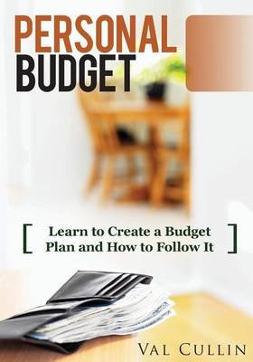 personal budget learn to create a budget plan and how to follow it