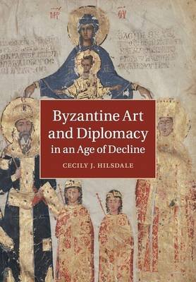 Byzantine Art and Diplomacy in an Age of Decline Image