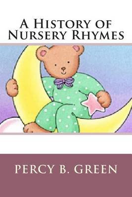 A History Of Nursery Rhymes Paperback Percy B Green A History Of Nursery Rhymes Paperback Percy B Green