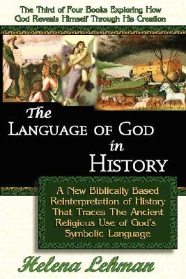 The Language of God in History, A New Biblically Based Reinterpretation of History That Traces The Ancient Religious Use of God's Symbolic Language Image