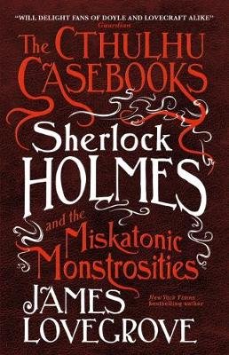 The Cthulhu Casebooks - Sherlock Holmes and the Miskatonic Monstrosities Image