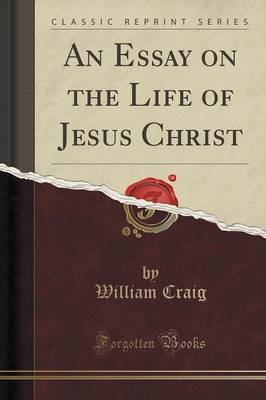 Thesis Of An Essay An Essay On The Life Of Jesus Christ Classic Reprint Paperback Example Of Essay Writing In English also Research Paper Essay Format An Essay On The Life Of Jesus Christ Classic Reprint Paperback Essay Writing Examples For High School