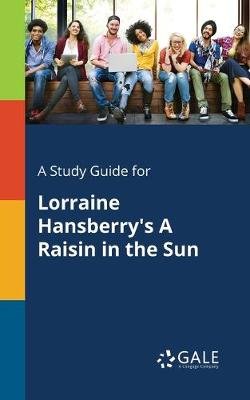 A Study Guide for Lorraine Hansberry's A Raisin in the Sun Image