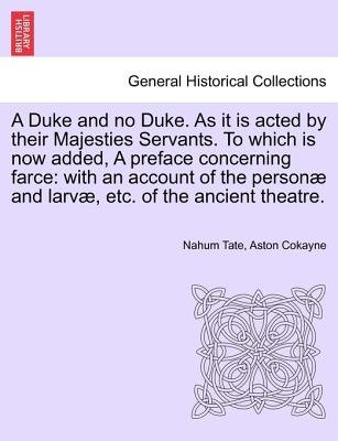 A Duke and No Duke. as It Is Acted by Their Majesties Servants. to Which Is Now Added, a Preface Concerning Farce Image