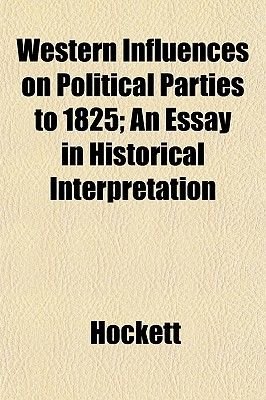 Western Influences On Political Parties To An Essay In Western Influences On Political Parties To An Essay In Historical Interpretation Paperback