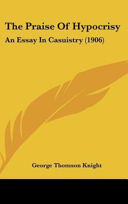 Essay About Critical Thinking The Praise Of Hypocrisy An Essay In Casuistry Hardcover Pro Gay Marriage Essay also Essay Lord Of The Flies The Praise Of Hypocrisy An Essay In Casuistry Hardcover Essay On Mahatma Gandhi In Marathi