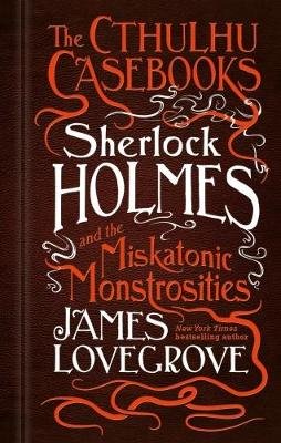 The Cthulhu Casebooks - Sherlock Holmes and the Miskatonic Monstrosities Image