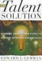 The Talent Solution: Aligning Strategy and People to Achieve Extraordinary Results