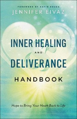 Inner Healing and Deliverance Handbook - Hope to Bring Your Heart Back to Life Image