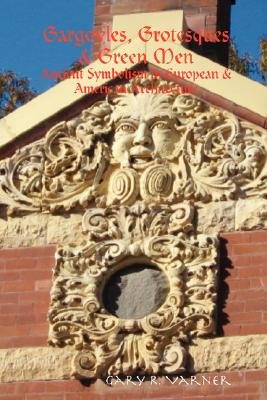 Gargoyles, Grotesques & Green Men: Ancient Symbolism in European & American Architecture Image