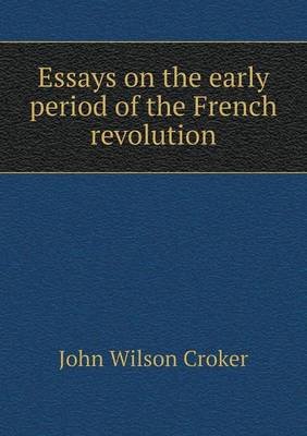 Argumentative Essay Topics High School Essays On The Early Period Of The French Revolution Paperback John Wilson Croker Writing A High School Essay also Essay Vs Paper Essays On The Early Period Of The French Revolution Paperback Ap English Essays