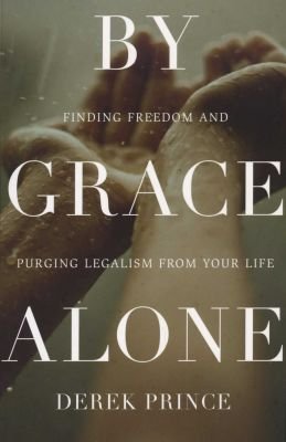 By Grace Alone - Finding Freedom and Purging Legalism from Your Life Image