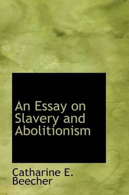 Example Thesis Statements For Essays An Essay On Slavery And Abolitionism Hardcover Catharine Esther Beecher Essay Thesis Statements also Writing High School Essays An Essay On Slavery And Abolitionism Hardcover Catharine Esther Healthy Eating Essays