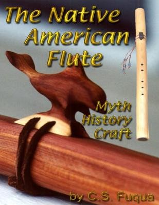 The Native American Flute: Myth, History, Craft