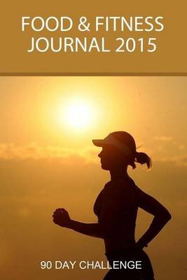 food and fitness journal 2015 90 day challenge personal diet 90 day challenge diet