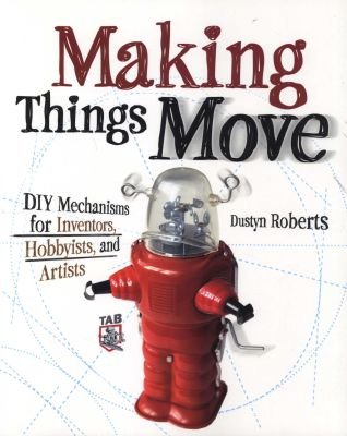 Making Things Move DIY Mechanisms for Inventors, Hobbyists, and Artists Image