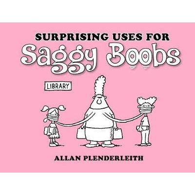 Surprising Uses For Saggy Boobs Paperback Allan Plenderleith Surprising Uses For Saggy Boobs Paperback Allan Plenderleith