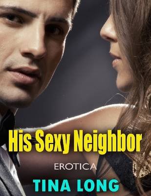 His Sexy Neighbor Erotica Electronic Book Text Tina Long His Sexy Neighbor Erotica Electronic Book Text Tina Long