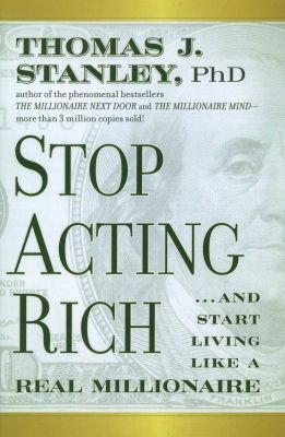 Stop Acting Rich - ...And Start Living Like a Real Millionaire Image