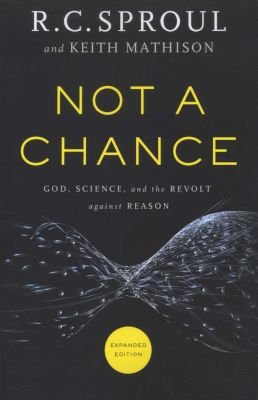 Not a Chance - God, Science, and the Revolt against Reason Image
