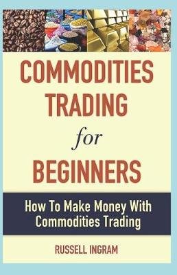 Commodities Trading for Beginners - How to Make Money with Commodities Trading Image