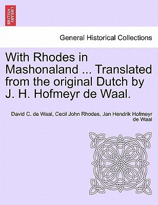 With Rhodes in Mashonaland ... Translated from the Original Dutch by J. H. Hofmeyr de Waal. Image