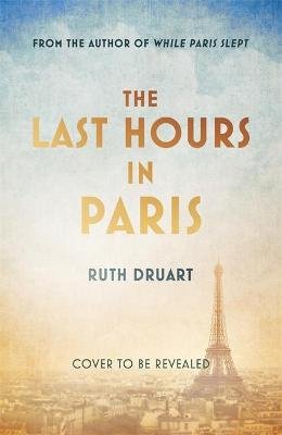 The Last Hours in Paris: A magnificent story of love and sacrifice in WW2 for lovers of historical fiction Image