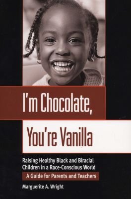 I'm Chocolate, You're Vanilla: Raising Healthy Bla Black & Biracial Children in a Race-Conscious World - A Guide for Parents & Teachers Image