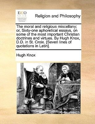 Essay Writing Thesis Statement The Moral And Religious Miscellany Or Sixtyone Aphoretical Essays On Some Business Essay Examples also Argumentative Essay Topics High School The Moral And Religious Miscellany Or Sixtyone Aphoretical Essays General Essay Topics In English