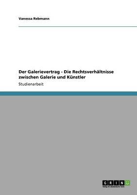 Der Galerievertrag - Die Rechtsverhältnisse zwischen Galerie und Künstler (German Edition)
