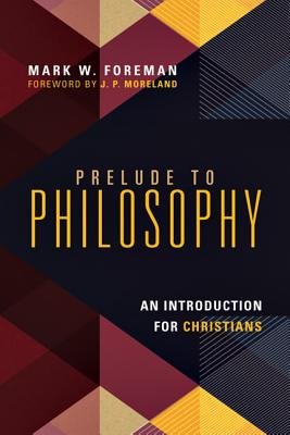 Prelude to Philosophy - An Introduction for Christians Image