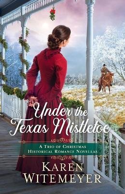 Under the Texas Mistletoe - A Trio of Christmas Historical Romance Novellas Image