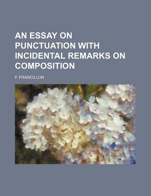 Modern Science Essay An Essay On Punctuation With Incidental Remarks On Composition Paperback F Francillon Essay On Science And Religion also How To Write A Essay Proposal An Essay On Punctuation With Incidental Remarks On Composition Example Of A College Essay Paper