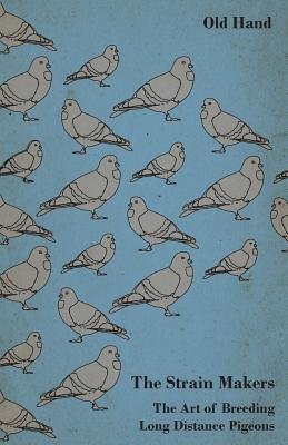 The Strain Makers - The Art of Breeding Long Distance Pigeons Image