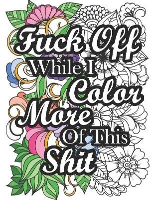 Fuck Off While I Color More of This Shit Image