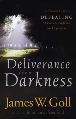 Deliverance from Darkness - The Essential Guide to Defeating Demonic Strongholds and Oppression Image