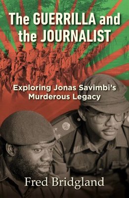 The Guerrilla And The Journalist - Exploring Jonas Savimbi's Murderous Legacy (Paperback)
