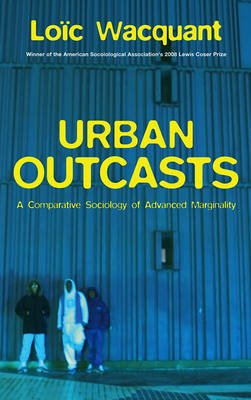 Urban Outcasts - A Comparative Sociology of Advanced Marginality Image