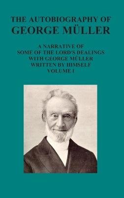 The Autobiography of George Muller a Narrative of Some of the Lord's Dealings with George Muller Written by Himself Vol I Image